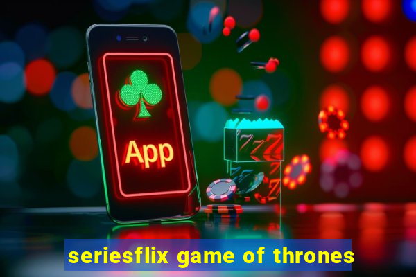 seriesflix game of thrones